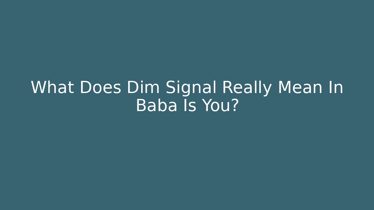 What Does Dim Signal Really Mean In Baba Is You?