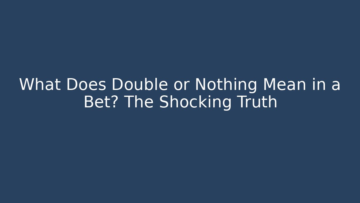 What Does Double or Nothing Mean in a Bet? The Shocking Truth