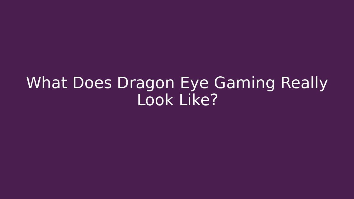 What Does Dragon Eye Gaming Really Look Like? - Critter Realm