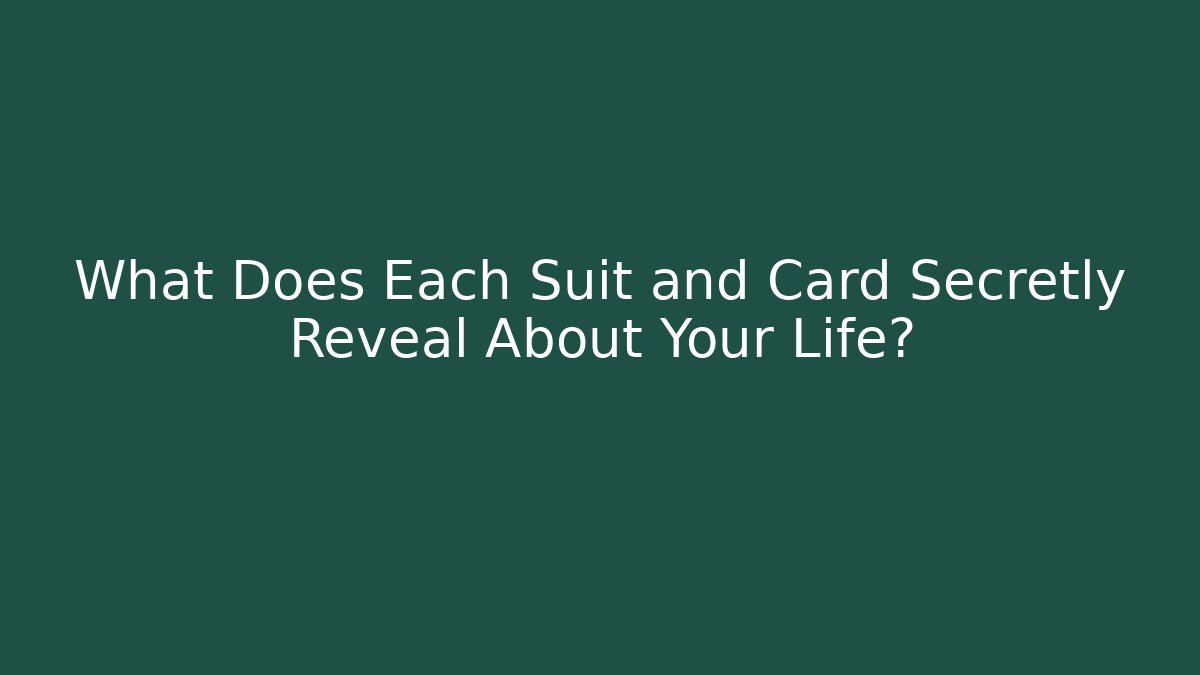 What Does Each Suit and Card Secretly Reveal About Your Life?