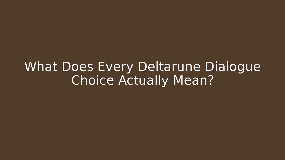 What Does Every Deltarune Dialogue Choice Actually Mean?