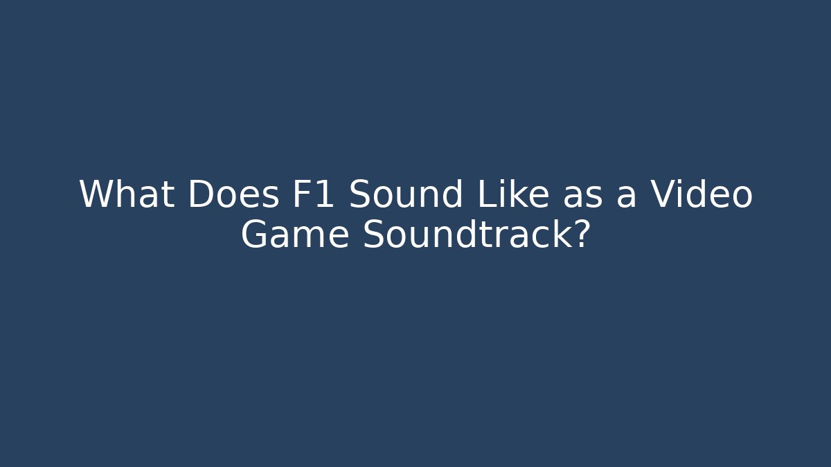 What Does F1 Sound Like as a Video Game Soundtrack? - Critter Realm