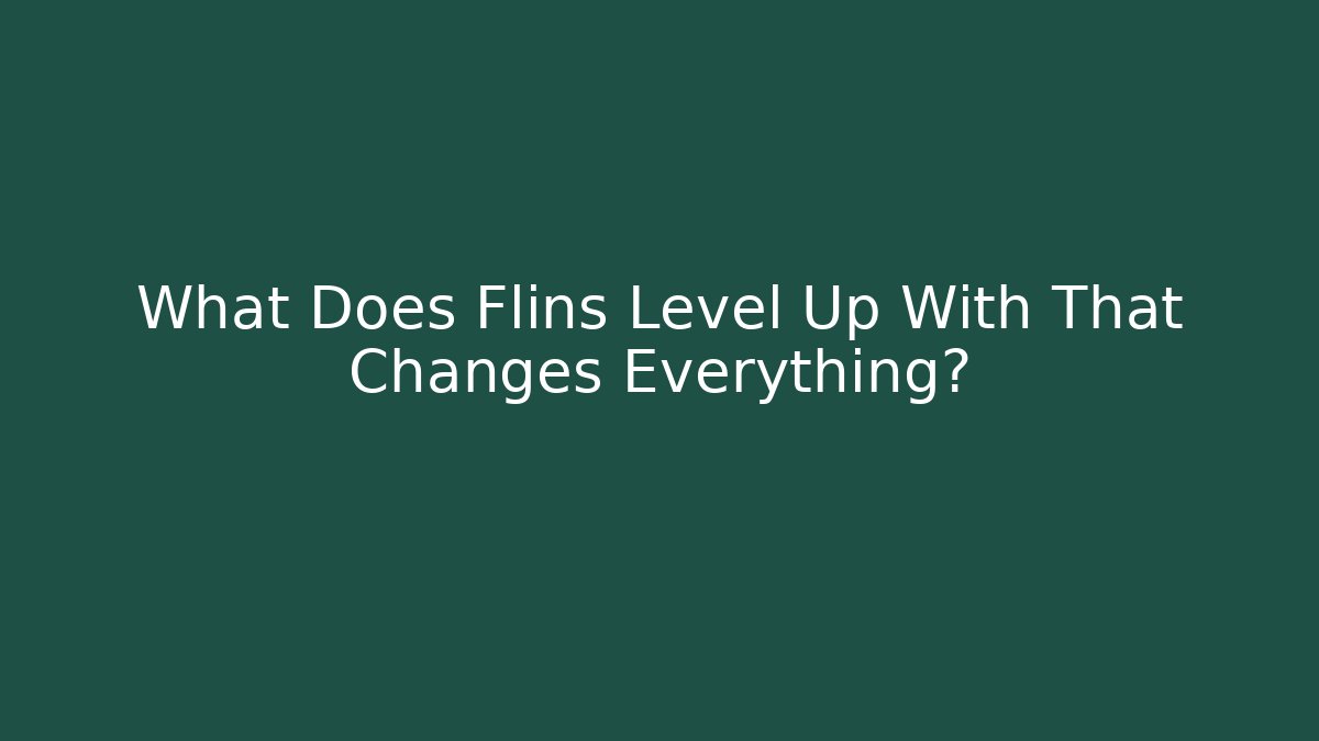 What Does Flins Level Up With That Changes Everything?