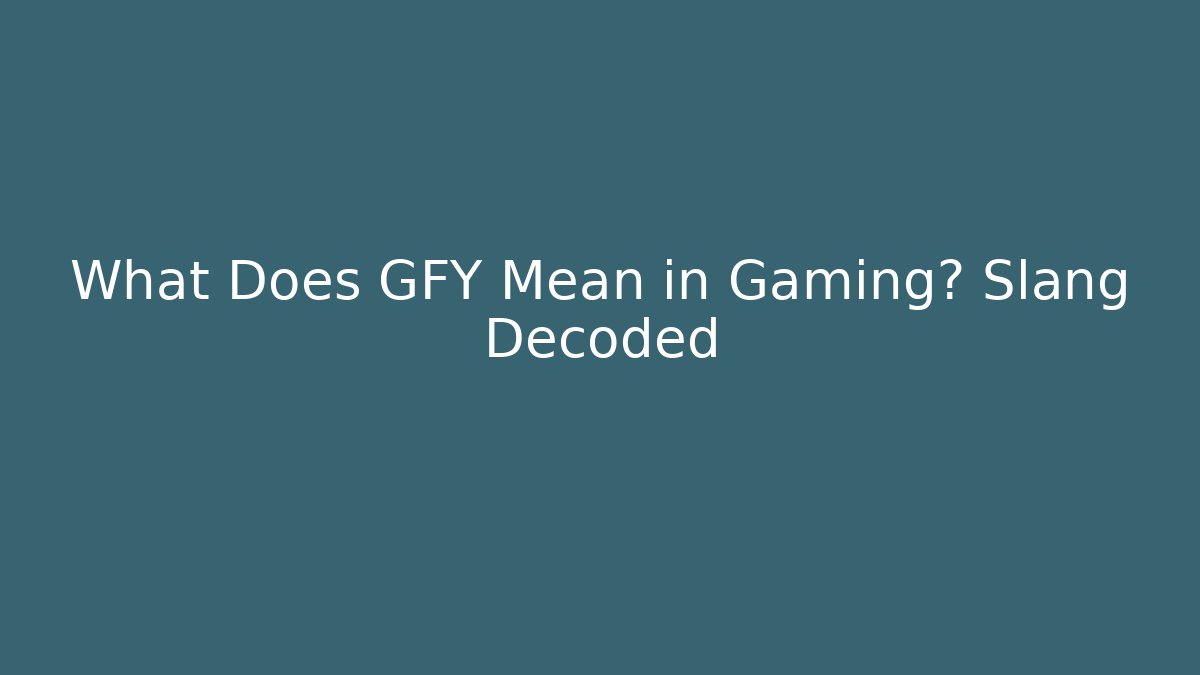 What Does GFY Mean in Gaming? Slang Decoded