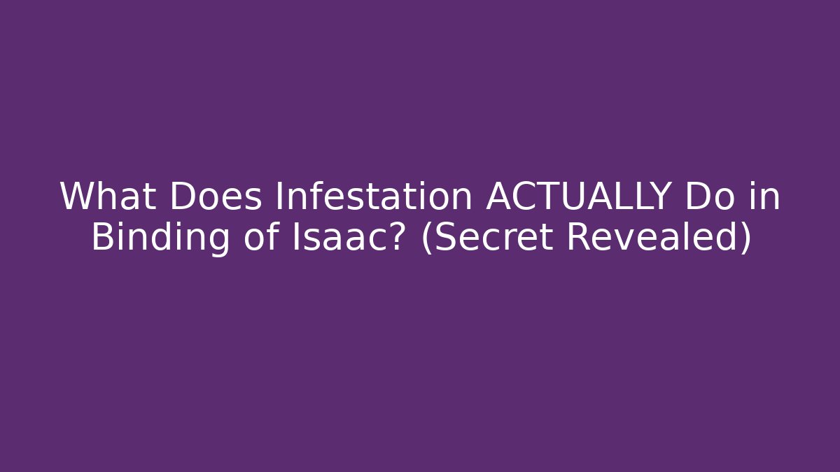 What Does Infestation ACTUALLY Do in Binding of Isaac? (Secret Revealed)