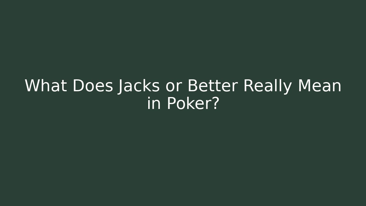 What Does Jacks or Better Really Mean in Poker?
