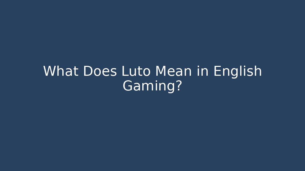 What Does Luto Mean in English Gaming? - Critter Realm