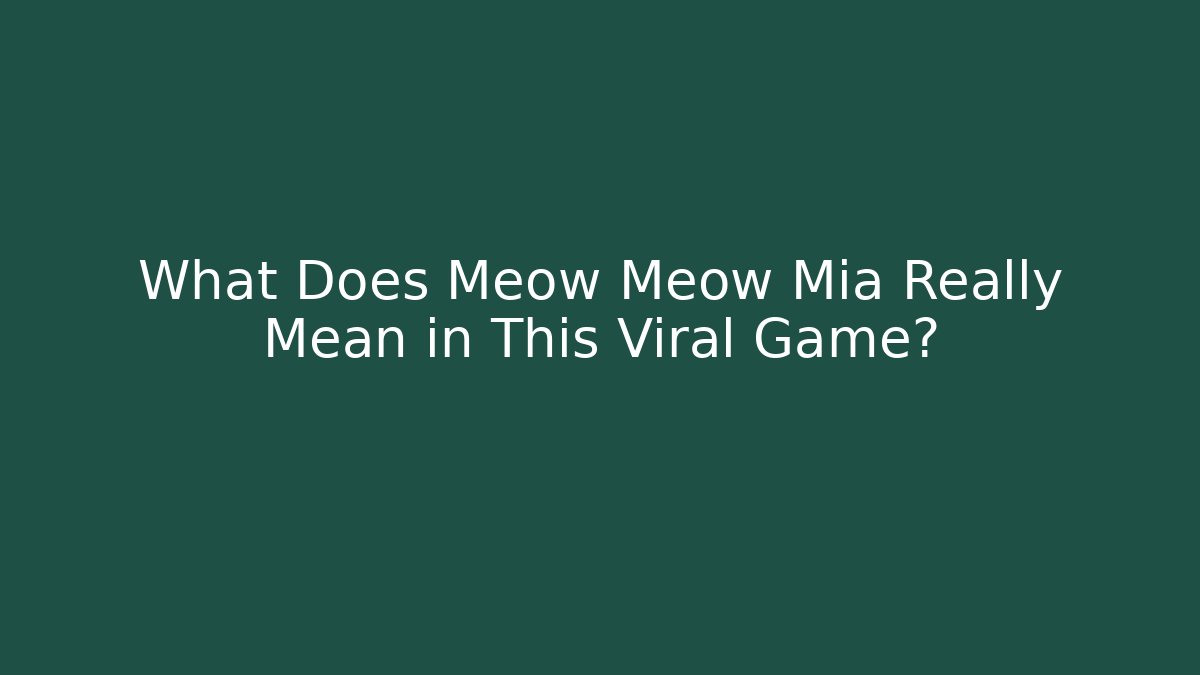 What Does Meow Meow Mia Really Mean in This Viral Game?