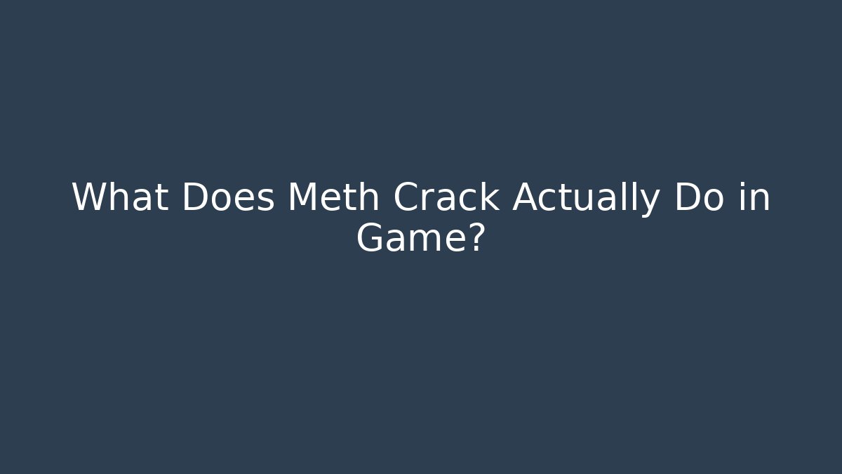What Does Meth Crack Actually Do in Game?