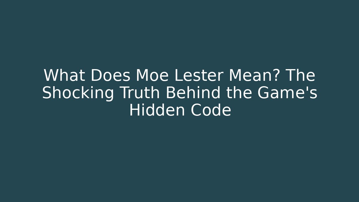 What Does Moe Lester Mean? The Shocking Truth Behind the Game's Hidden Code