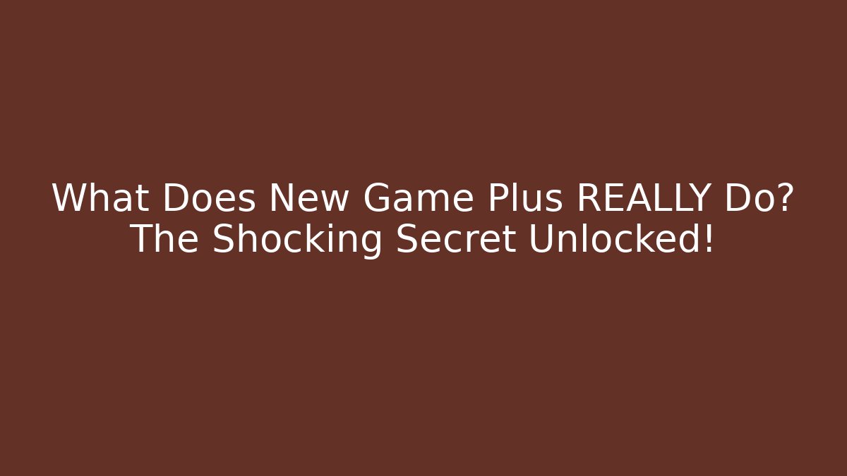 What Does New Game Plus REALLY Do? The Shocking Secret Unlocked! - Critter Realm
