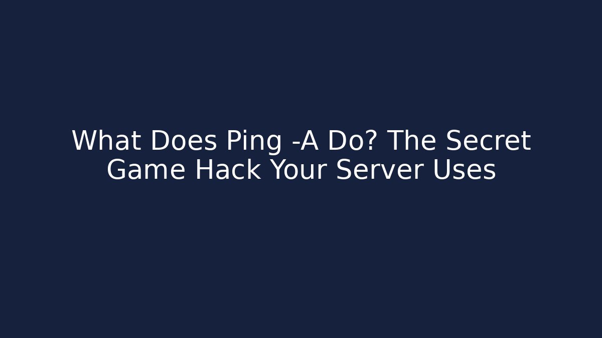 What Does Ping -A Do? The Secret Game Hack Your Server Uses