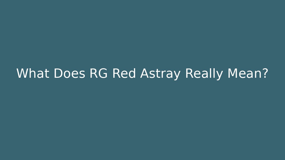 What Does RG Red Astray Really Mean?