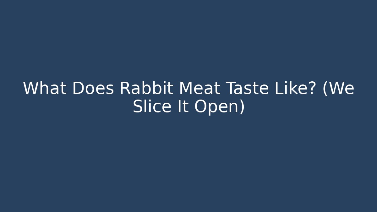 What Does Rabbit Meat Taste Like? (We Slice It Open) - Critter Realm