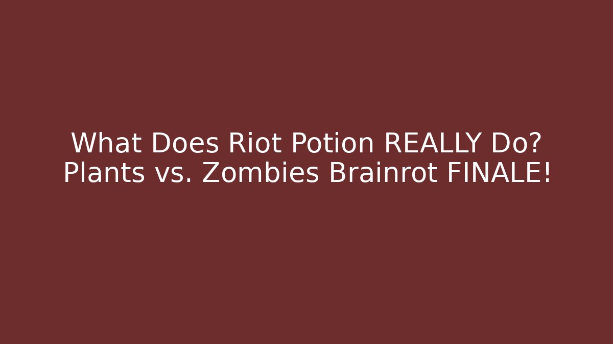 What Does Riot Potion REALLY Do? Plants vs. Zombies Brainrot FINALE!