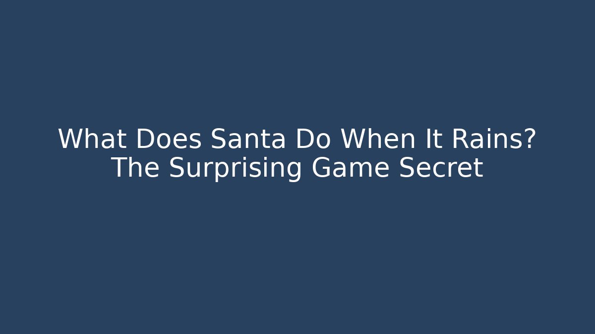 What Does Santa Do When It Rains? The Surprising Game Secret
