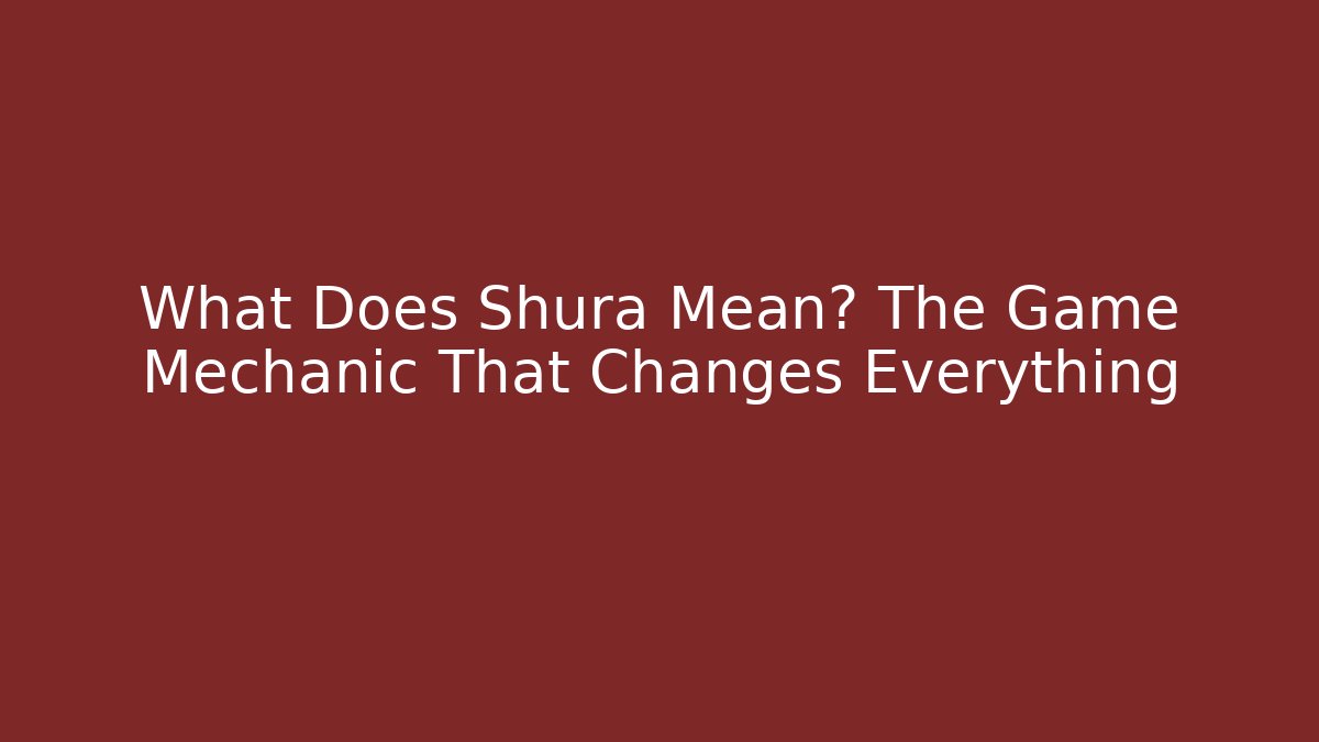 What Does Shura Mean? The Game Mechanic That Changes Everything