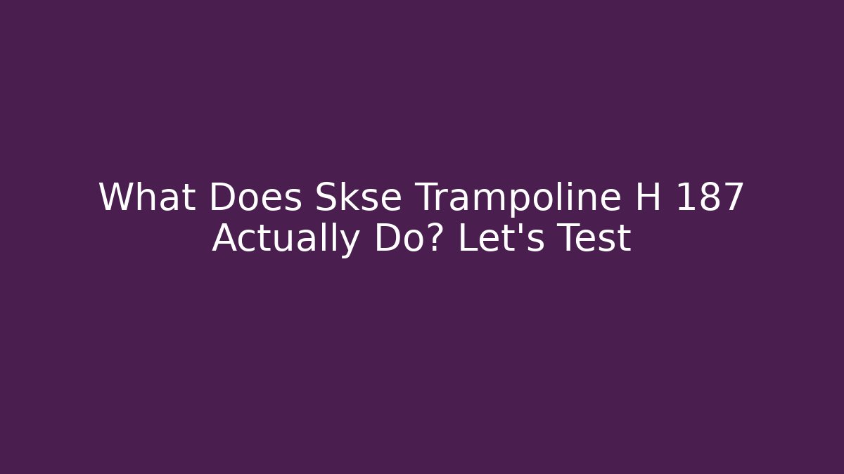 What Does Skse Trampoline H 187 Actually Do? Let's Test