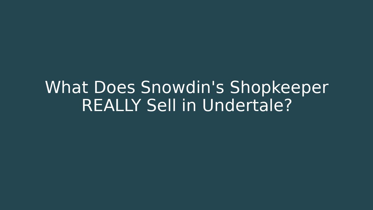 What Does Snowdin's Shopkeeper REALLY Sell in Undertale?