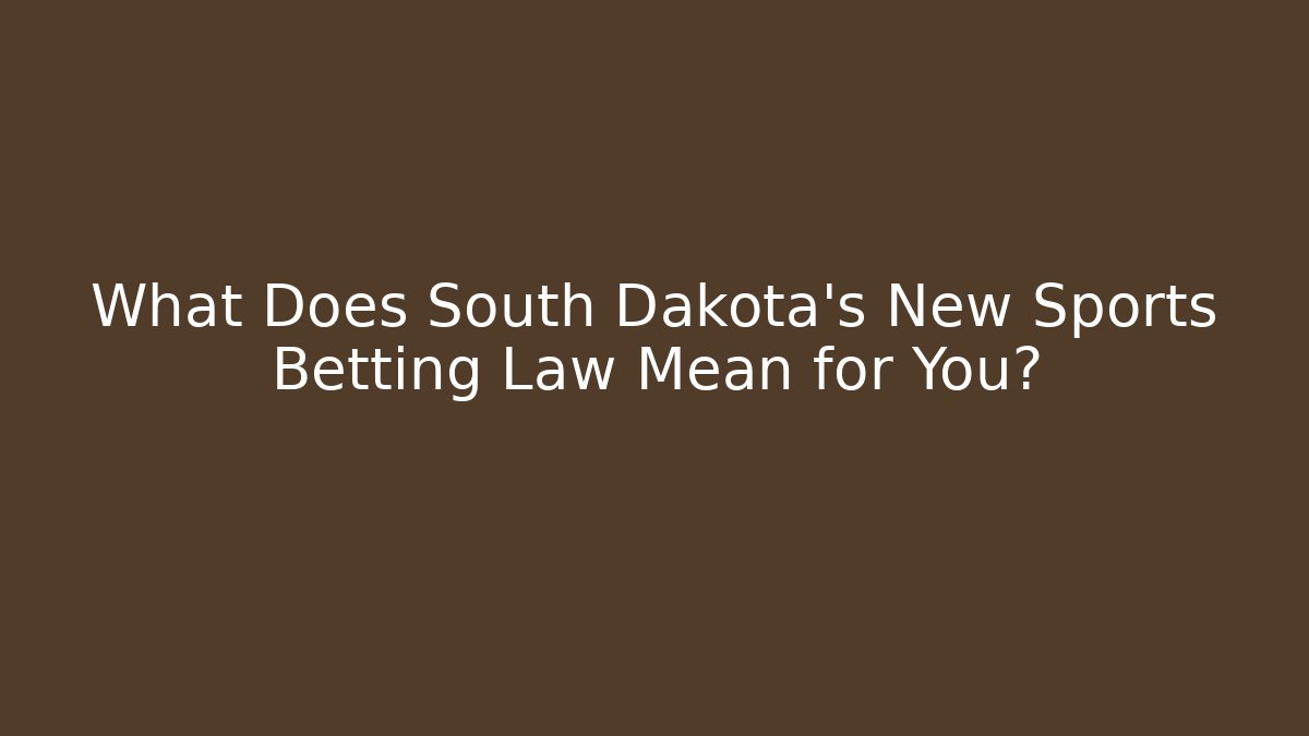 What Does South Dakota's New Sports Betting Law Mean for You?
