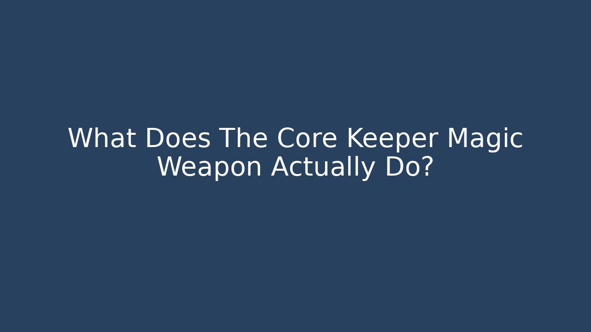 What Does The Core Keeper Magic Weapon Actually Do?