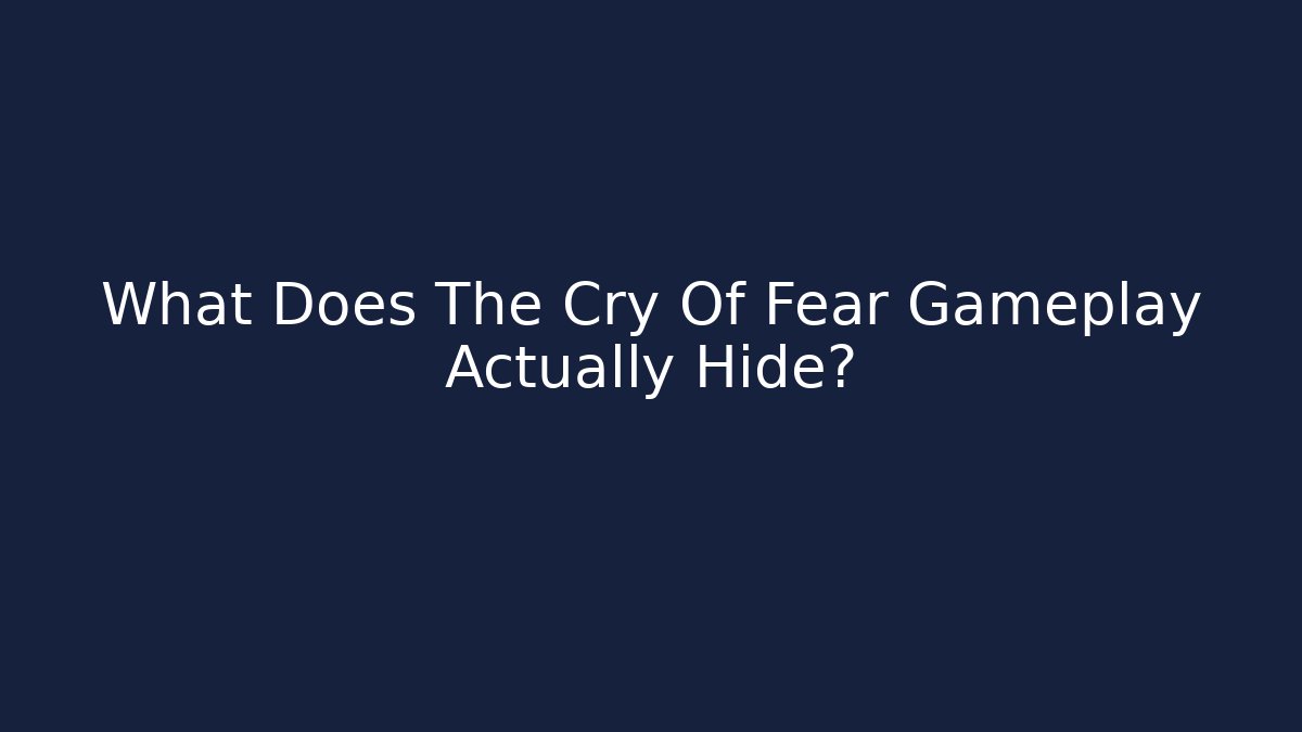 What Does The Cry Of Fear Gameplay Actually Hide?