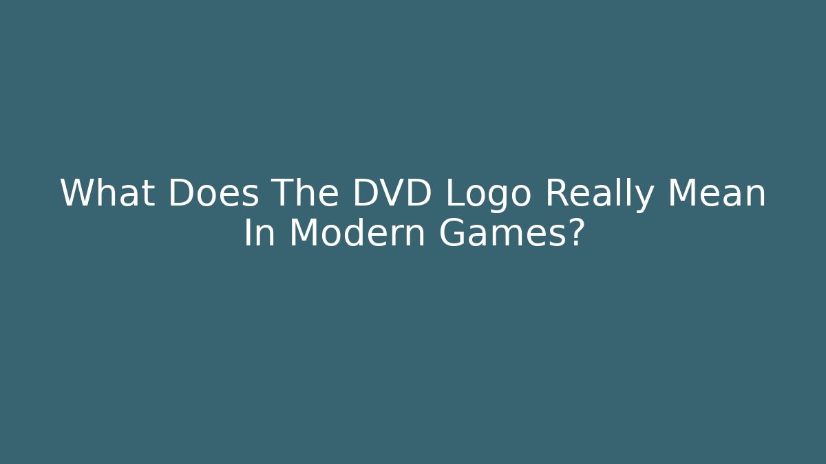 What Does The DVD Logo Really Mean In Modern Games?