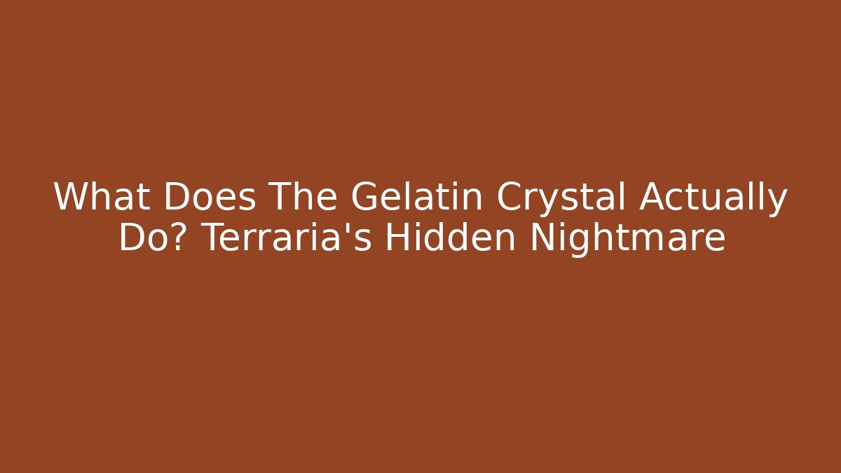 What Does The Gelatin Crystal Actually Do? Terraria's Hidden Nightmare