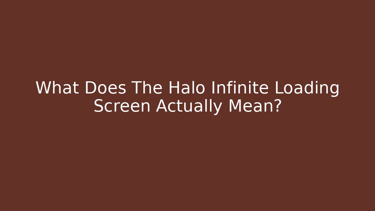 What Does The Halo Infinite Loading Screen Actually Mean?