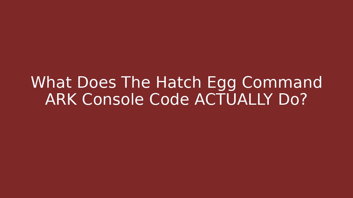 What Does The Hatch Egg Command ARK Console Code ACTUALLY Do?