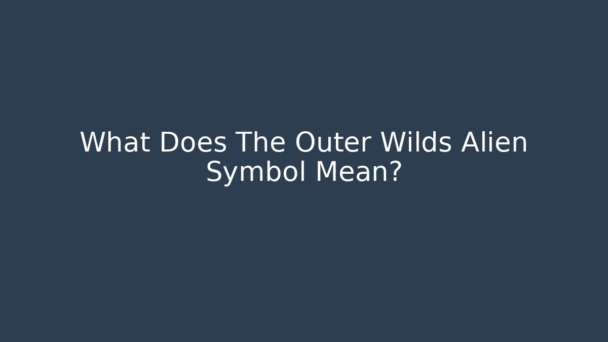 What Does The Outer Wilds Alien Symbol Mean? - Critter Realm