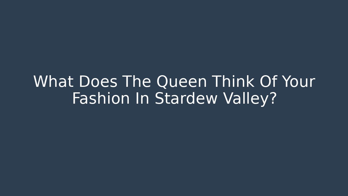 What Does The Queen Think Of Your Fashion In Stardew Valley?