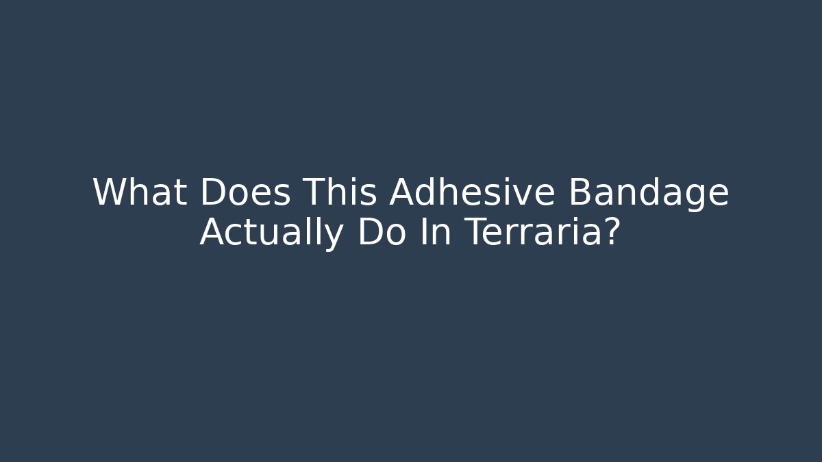 What Does This Adhesive Bandage Actually Do In Terraria?