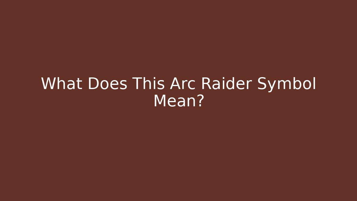 What Does This Arc Raider Symbol Mean?