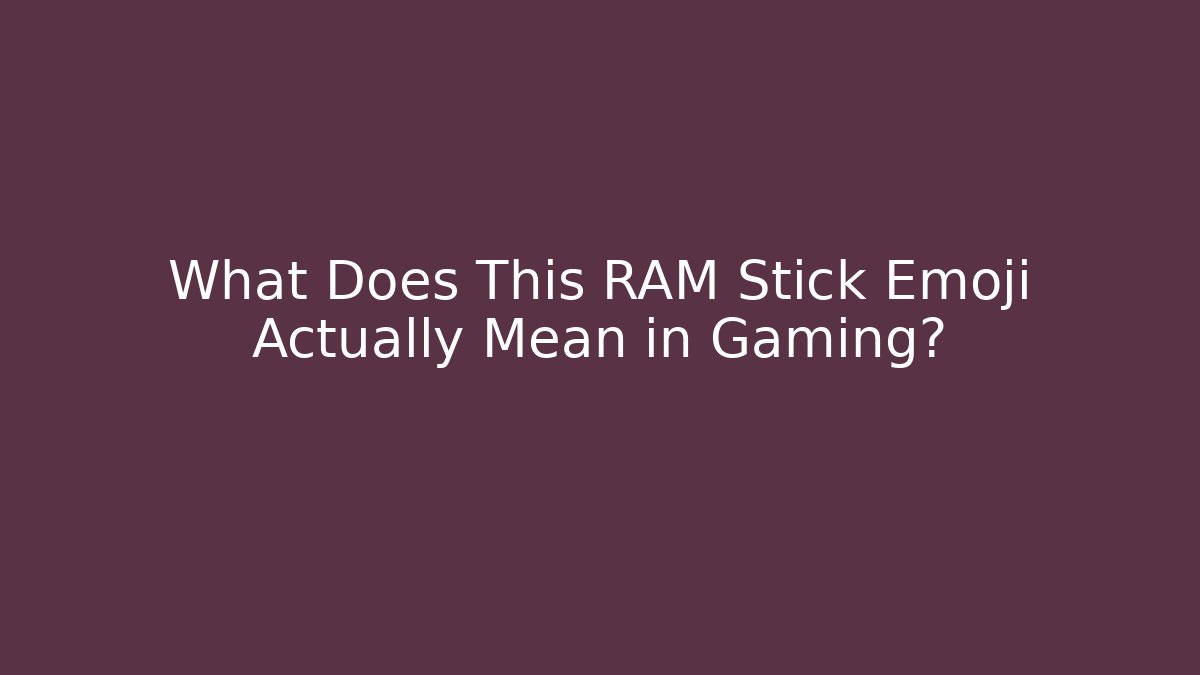 What Does This RAM Stick Emoji Actually Mean in Gaming?