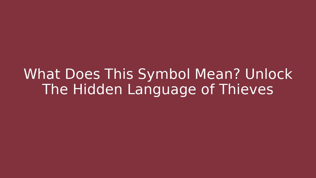 What Does This Symbol Mean? Unlock The Hidden Language of Thieves - Critter Realm