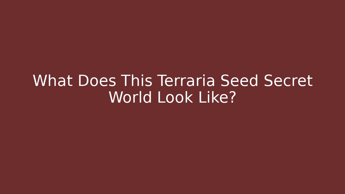 What Does This Terraria Seed Secret World Look Like?