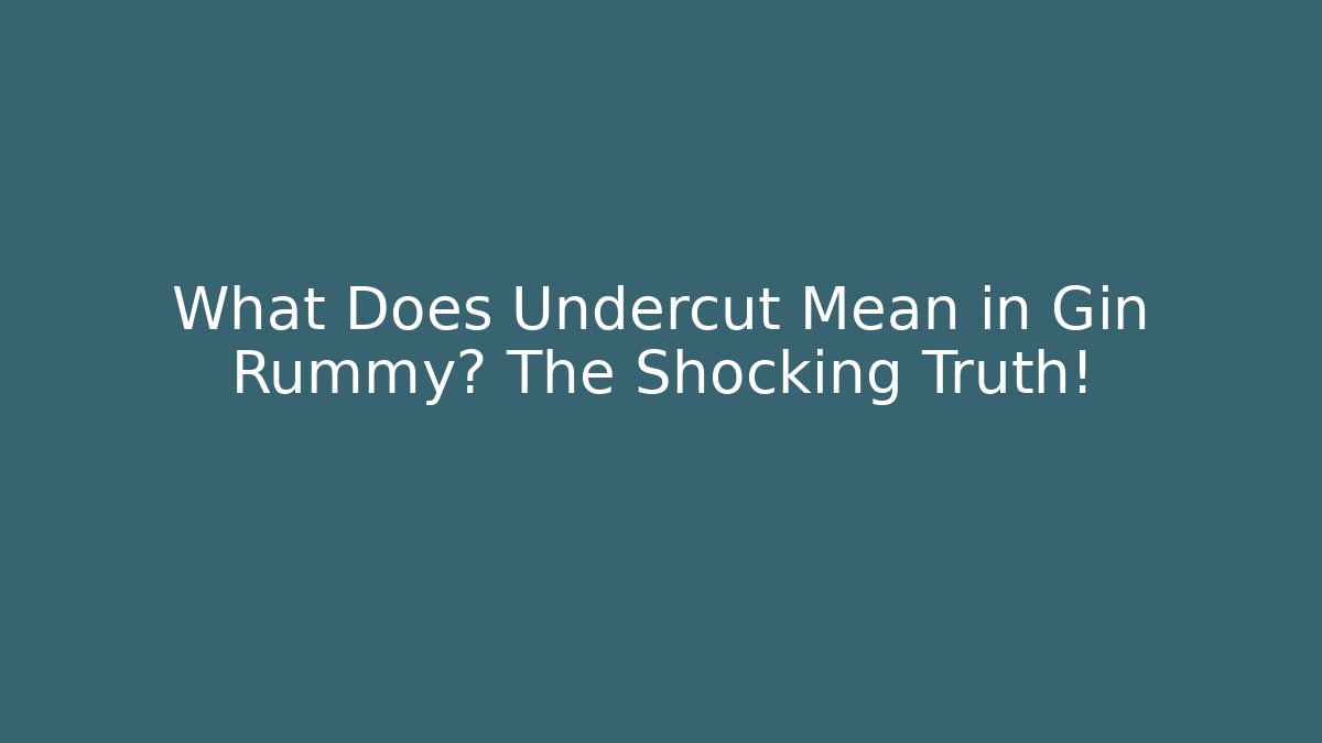 What Does Undercut Mean in Gin Rummy? The Shocking Truth!