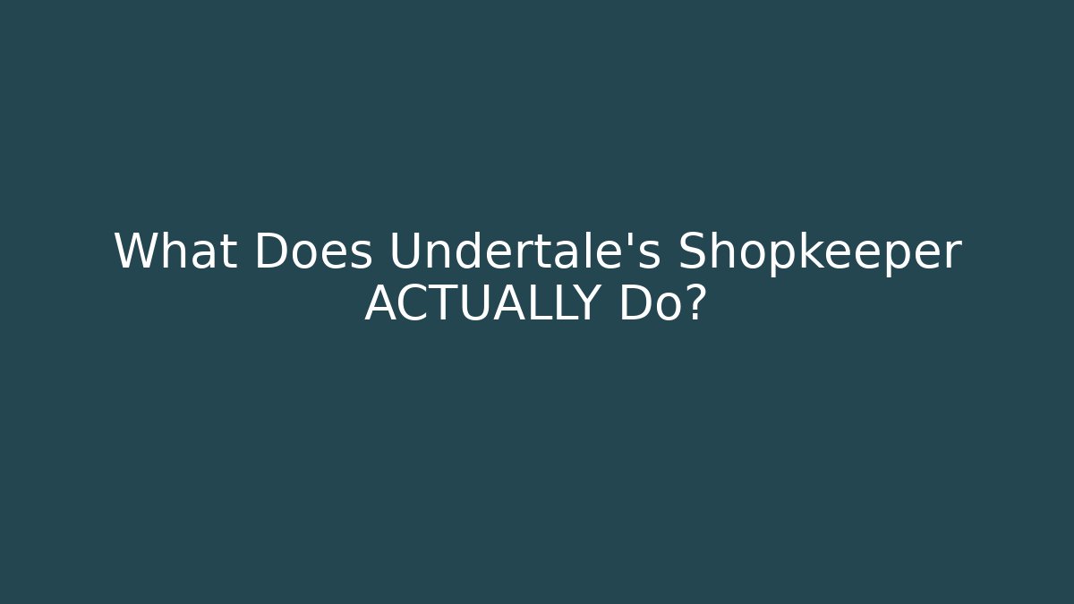 What Does Undertale's Shopkeeper ACTUALLY Do?