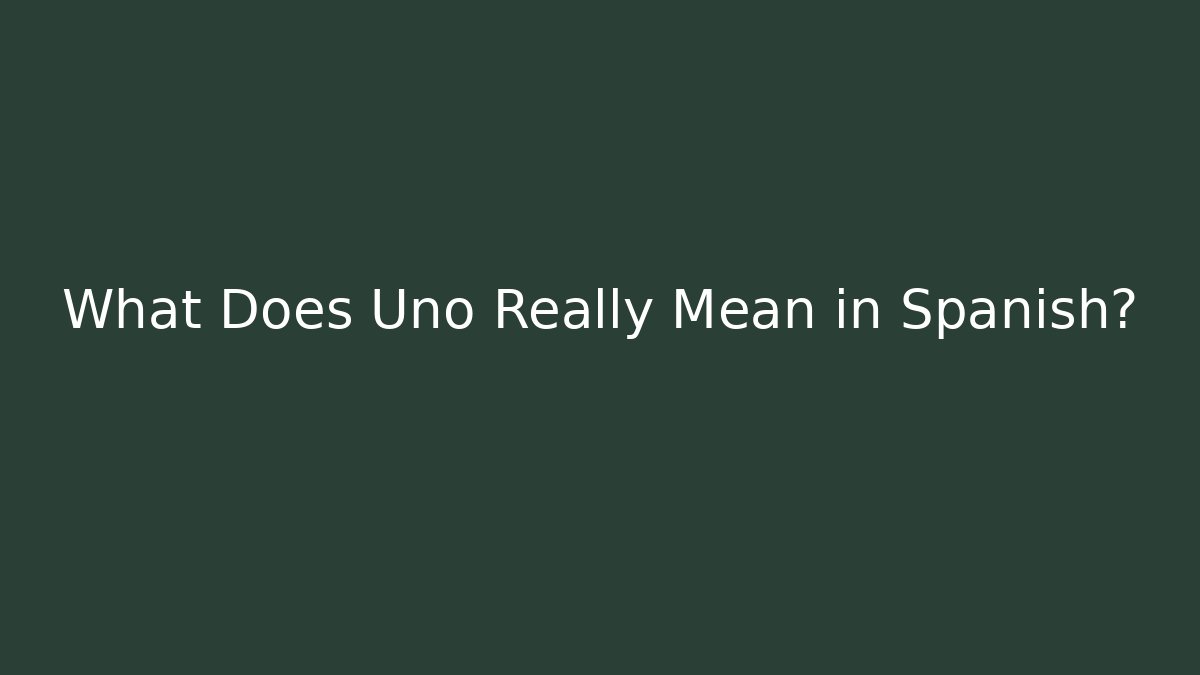 What Does Uno Really Mean in Spanish?