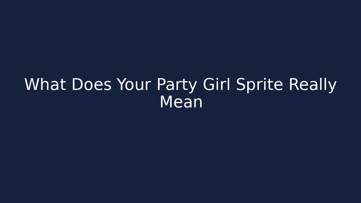 What Does Your Party Girl Sprite Really Mean