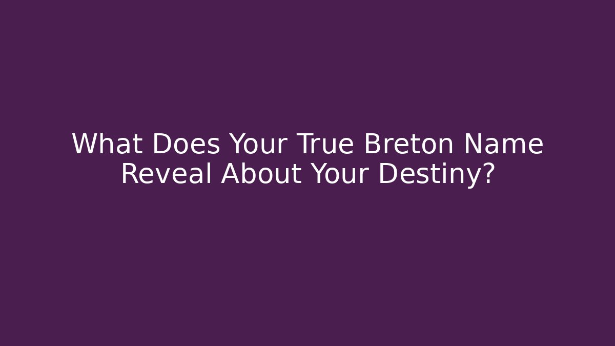 What Does Your True Breton Name Reveal About Your Destiny?