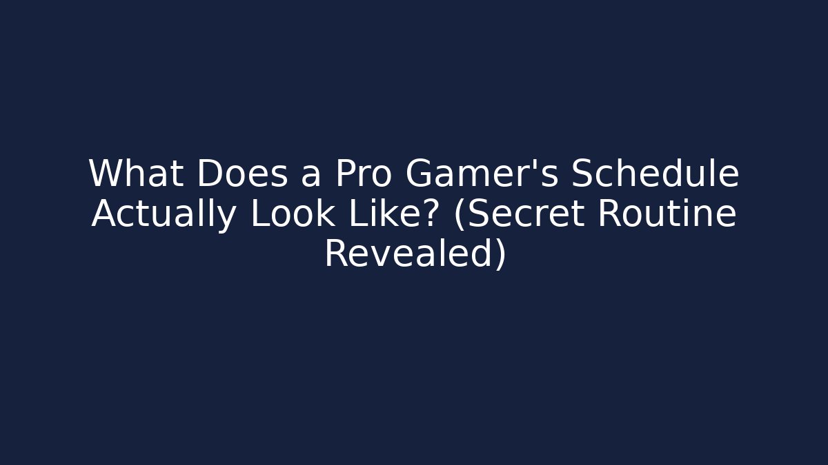 What Does a Pro Gamer's Schedule Actually Look Like? (Secret Routine Revealed)