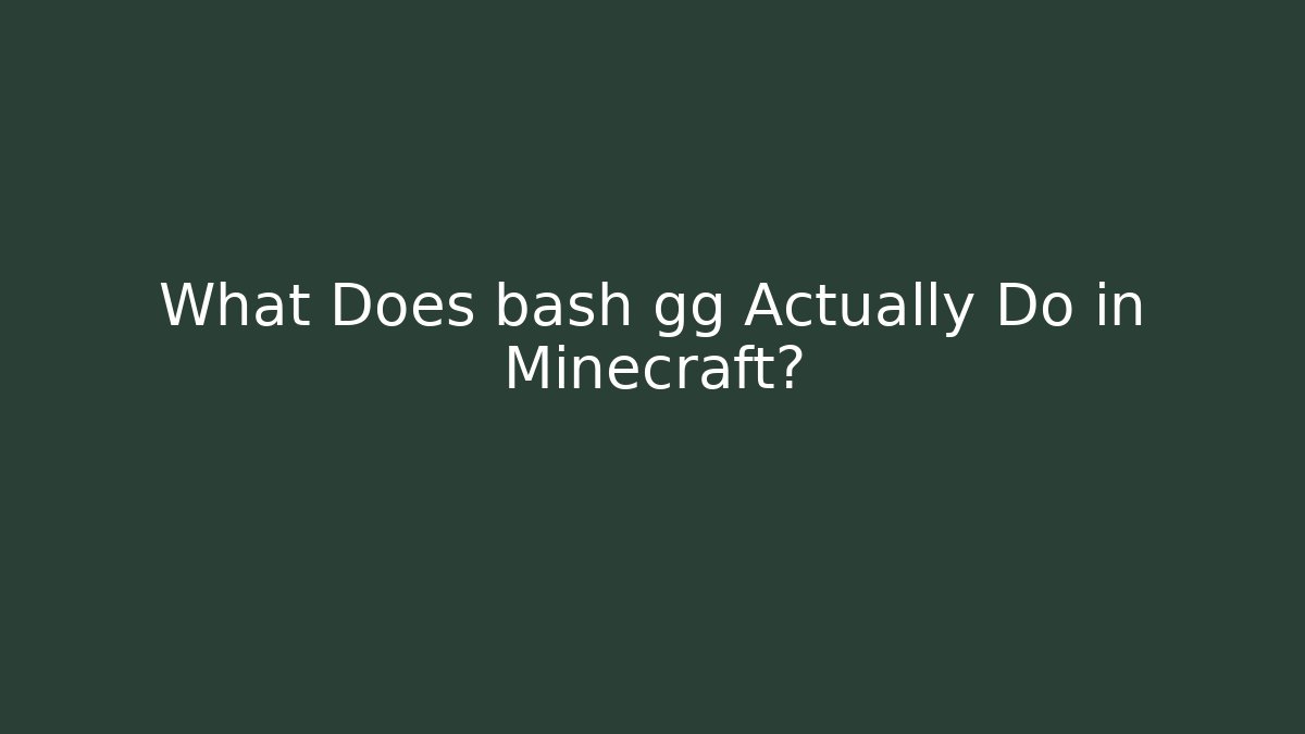 What Does bash gg Actually Do in Minecraft? - Critter Realm