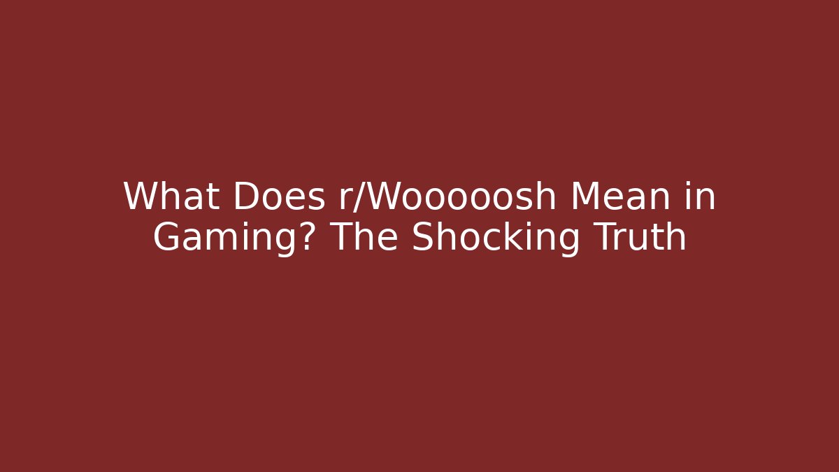 What Does r/Wooooosh Mean in Gaming? The Shocking Truth