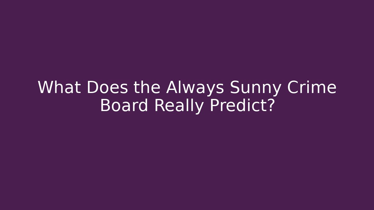 What Does the Always Sunny Crime Board Really Predict?