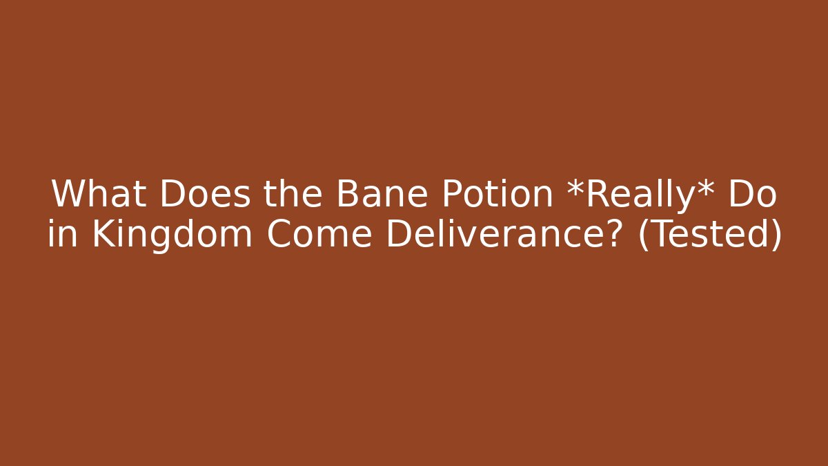 What Does the Bane Potion *Really* Do in Kingdom Come Deliverance? (Tested) - Critter Realm
