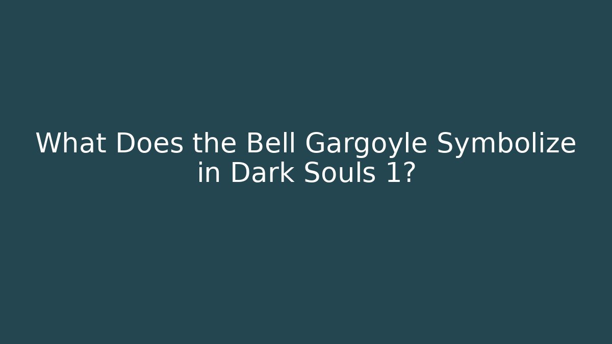 What Does the Bell Gargoyle Symbolize in Dark Souls 1?