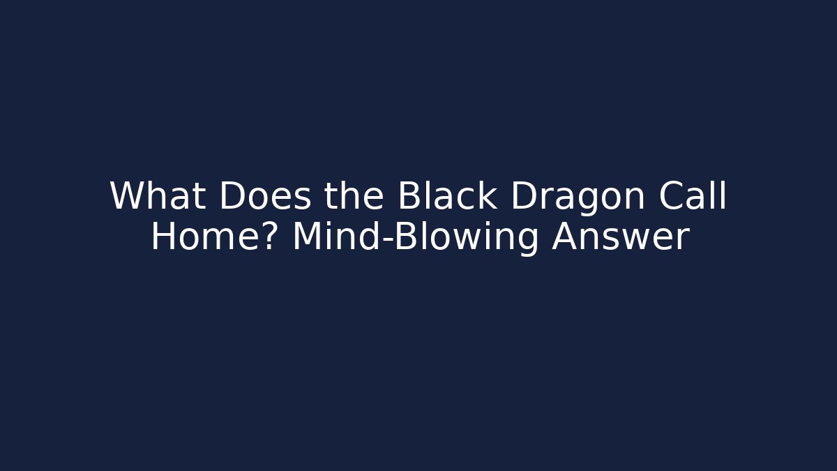 What Does the Black Dragon Call Home? Mind-Blowing Answer