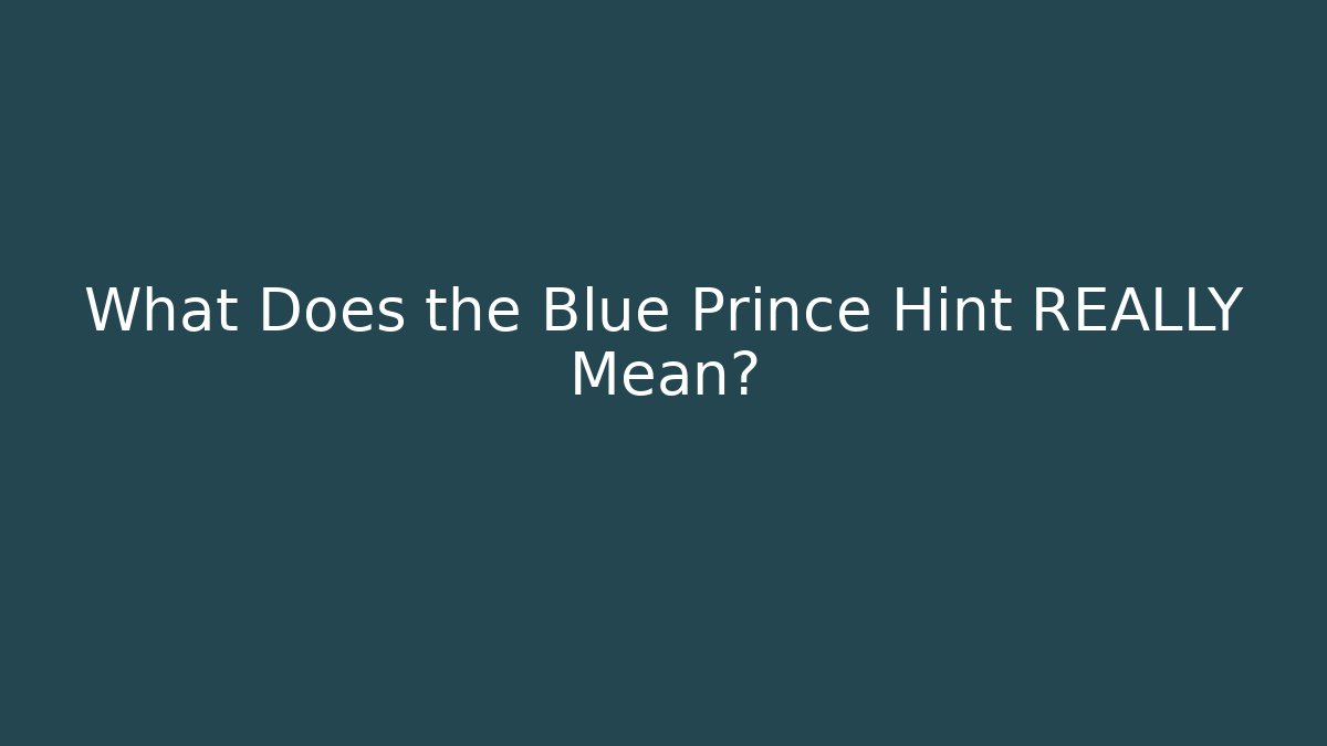 What Does the Blue Prince Hint REALLY Mean?